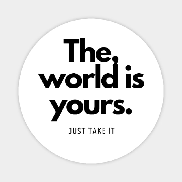 The World is yours, just take it Magnet by Normal Ideas